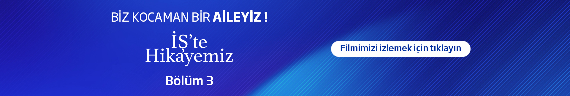 Biz Kocaman Bir Aileyiz... İş' te Hikayemiz ... Bölüm 3