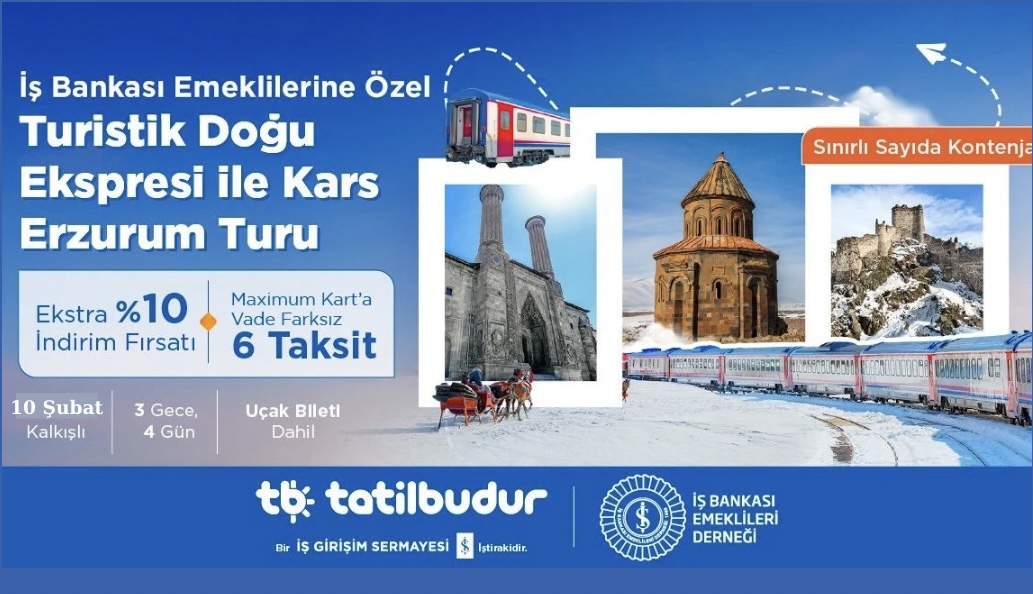 İŞ BANKASI EMEKLİLERİNE ÖZEL, TURİSTİK DOĞU EKSPRESİ İLE KARS ERZURUM TURU