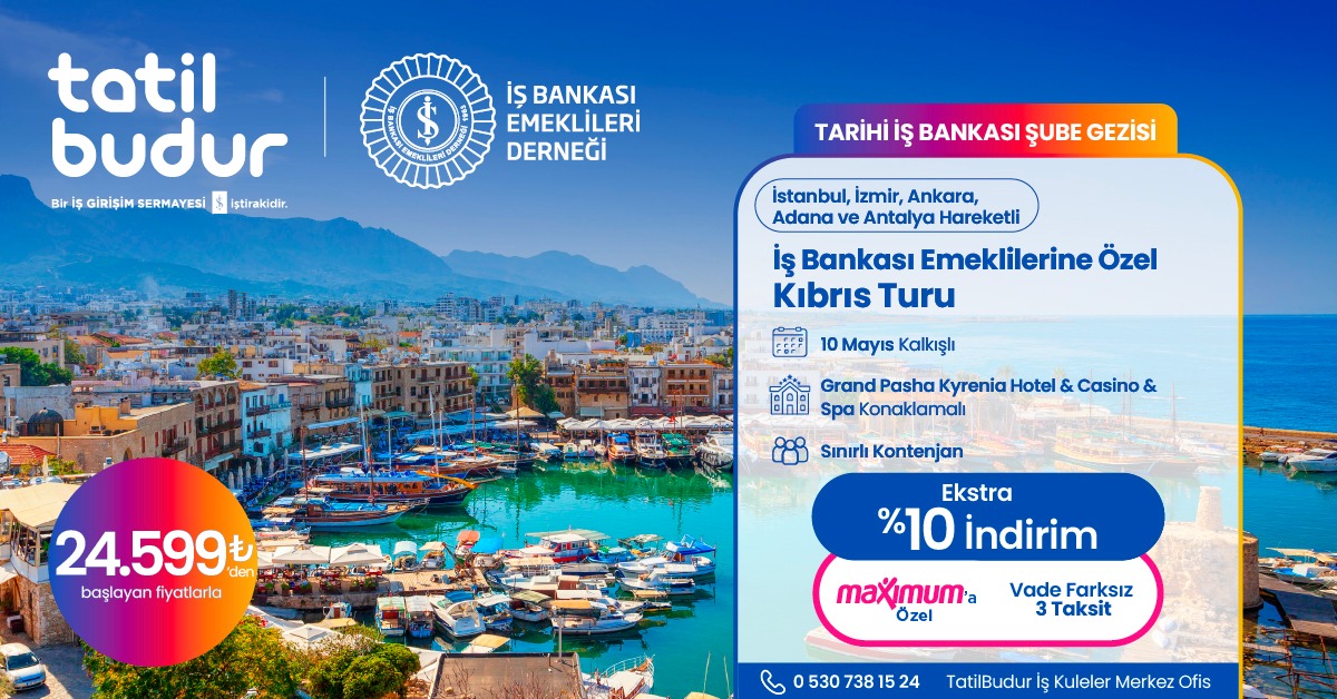 İŞ BANKASI EMEKLİLERİNE ÖZEL, İSTANBUL, İZMİR, ANKARA, ADANA, ANTALYA HAREKETLİ KIBRIS TURU
